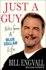 Just a Guy: Notes from a Blue Collar Life - Bill Engvall, Alan Eisenstock