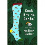 Sock it to Me, Santa! - Madison Parker