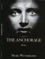 The Anchorage: Poems - Mark Wunderlich