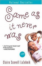 Same As It Never Was: A Novel - Claire LaZebnik