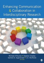 Enhancing Communication & Collaboration in Interdisciplinary Research - Michael R. O'Rourke, Stephen J. Crowley, Sanford D. Eigenbrode, J. (Jeffry) D. (Dean) Wulfhorst