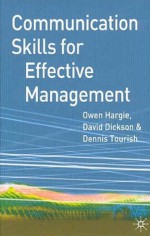 Communication Skills for Effective Management - Owen Hargie, David Dickson, Dennis Tourish