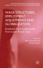 Wage Structures, Employment Adjustments and Globalization: Evidence from Linked and Firm-level Panel Data - David Marsden, Franois Rycx