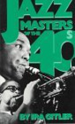 Jazz Masters of the '40s (Macmillan Jazz Masters Series) - Ira Gitler