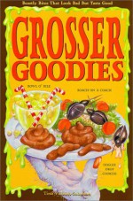 Grosser Goodies: Beastly Bites That Look Bad But Taste Good - Tina Vilicich-Solomon