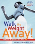 Walk the Weight Away!: The Easiest Weight-Loss Plan Ever! - Andrew Flach, Rosemarie Alfieri