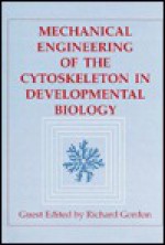 Mechanical Engineering of the Cytoskeleton in Developmental Biology - Kwang W. Jeon, Brian C. Goodwin, Jonathan Jarvik