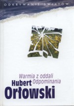 Warmia z oddali. Odpominania - Hubert Orłowski