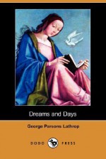 Dreams and Days (Dodo Press) - George Parsons Lathrop