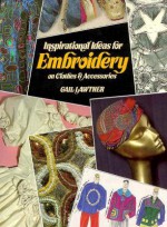 Inspirational Ideas for Embroidery on Clothes and Accessories - Gail Lawther