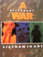A Different War: Vietnam in Art - Lucy R. Lippard