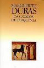 Os cavalos de Tarquínia - Margueritte Duras, Maria da Piedade Ferreira