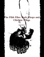 The Filth Files: Pork Chops and Chicken Wings - Jude Felton