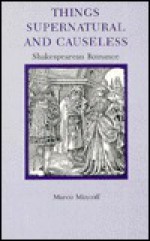 Things Supernatural and Causeless: Shakespearean Romance - Marco Mincoff, Robert Hogan