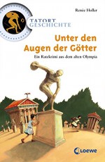 Unter den Augen der Götter: Ein Ratekrimi aus dem alten Olympia - Renée Holler, Günther Jakobs