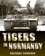 Tigers in Normandy - Wolfgang Schneider