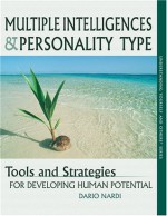 Multiple Intelligences and Personality Type : Tools and Strategies for Developing Human Potential (Understanding yourself and others series) - Dario Nardi