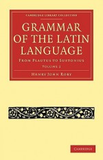 Grammar of the Latin Language - Volume 2 - Henry John Roby