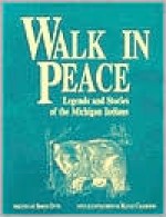 Walk in Peace: Legends and Stories of the Michigan Indians - Simon Otto, M. T. Bussey, Kayle Crampton