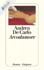 Arcodamore (German Edition) - De Carlo, Andrea, Renate Heimbucher