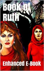 Book of Ruth - Enhanced E-Book Edition (Illustrated. Includes 5 Different Versions, Matthew Henry Commentary, Image Gallery + Audio Links) - Anonymous Anonymous, Christianity Today, Bible in Basic English, Bible Study, Holy Bible King James Version, Scripture and the Authority Of God, The Book of Ruth, Christian Theology