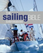 The Sailing Bible: The Complete Guide for All Sailors from Novice to Experienced Skipper - Barrie Smith, Jeremy Evans, Pat Manley