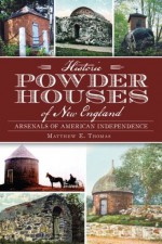 Historic Powder Houses of New England: Arsenals of American Independence (Landmarks) - Matthew Thomas