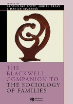 The Blackwell Companion to the Sociology of Families (Blackwell Companions to Sociology) - Martin Richards