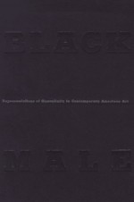 Black Male: Representations of Masculinity in Contemporary American Art - Thelma Golden, Jean-Michel Basquiat