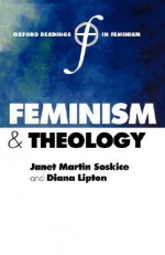 Feminism and Theology (Oxford Readings in Feminism) - Janet Martin Soskice, Diana Lipton