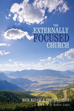 The Externally Focused Church - Rick Rusaw, Eric Swanson