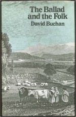 The Ballad and the Folk - David Buchan