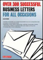 Over 300 Successful Business Letters for All Occasions - Alan Bond