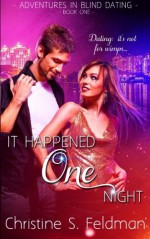 It Happened One Night: Adventures in Blind Dating Book 1 (Volume 1) - Christine S Feldman, Elaina Lee