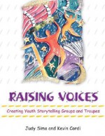 Raising Voices: Creating Youth Storytelling Groups and Troupes - Judy Sima, Kevin Cordi