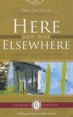 Here and Not Elsewhere: Selected Poems: 1990-2010 - Pietro de Marchi, Marco Sonzogni