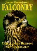 Jemima Parry-Jones' Falconry: Care by Captive Breeding and Conservation - Jemima Parry-Jones