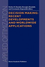 Decision Making: Recent Developments and Worldwide Applications (Applied Optimization) - Stelios H. Zanakis, Georgios Doukidis, Constantin Zopounidis