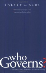 Who Governs?: Democracy And Power In An American City - Robert A. Dahl, Douglas W. Rae