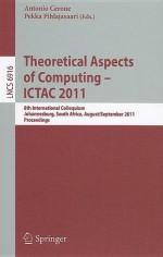 Theoretical Aspects of Computing -- ICTAC 2011: 8th International Colloquium, Johannesburg, South Africa, August 31 - September 2, 2011, Proceedings - Antonio Cerone, Pekka Pihlajasaari