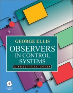 Observers in Control Systems: A Practical Guide - George Ellis