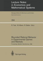 Bounded Rational Behavior in Experimental Games and Markets: Proceedings of the Fourth Conference on Experimental Economics, Bielefeld, West Germany, September 21 25, 1986 - Reinhard Tietz, Wulf Albers, Reinhard Selten