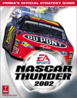 NASCAR Thunder 2002: Prima's Official Strategy Guide - Keith Kolmos