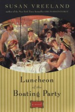 By Susan Vreeland Luncheon of the Boating Party (First Edition) - Susan Vreeland