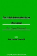 The Public International Law of Taxation: Text, Cases, and Materials - Qureshi, Qureshi