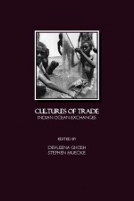 Cultures of Trade: Indian Ocean Exchanges - Devleena Ghosh, Stephen Muecke