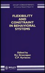 Flexibility and Constraint in Behavioral Systems - R. J. Greenspan, Ralph J. Greenspan, R. J. Greenspan