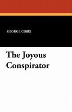 The Joyous Conspirator - George Gibbs