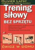 Trening siłowy bez sprzętu - Olivier Lafay, Agnieszka Wojciechowska