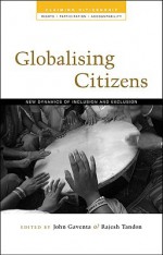 Globalising Citizens: New Dynamics of Inclusion and Exclusion - John Gaventa, Rajesh Tandon